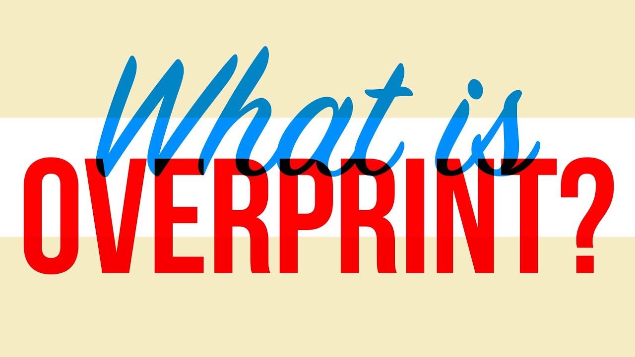 What is overprinting?